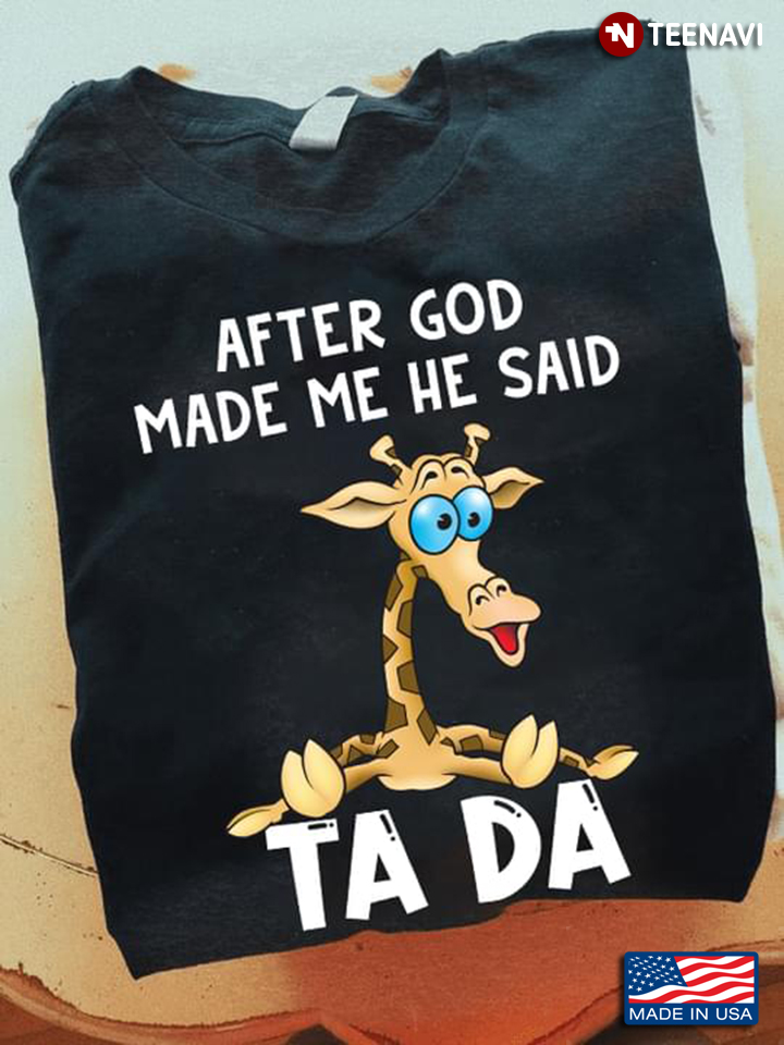 Funny Giraffe After God Made Me He Said Ta Da