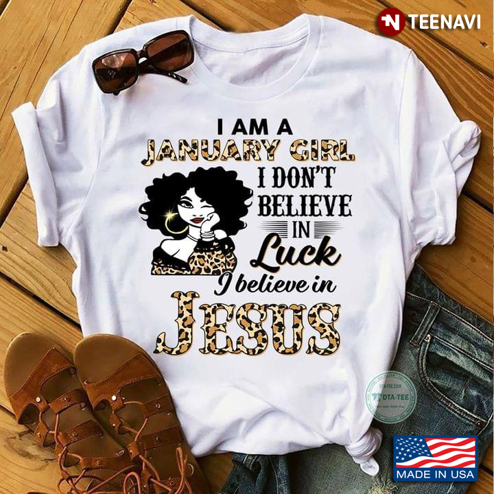 I Am A January Girl I Don't Believe in Luck I Believe in Jesus Birthday Gift for Girl