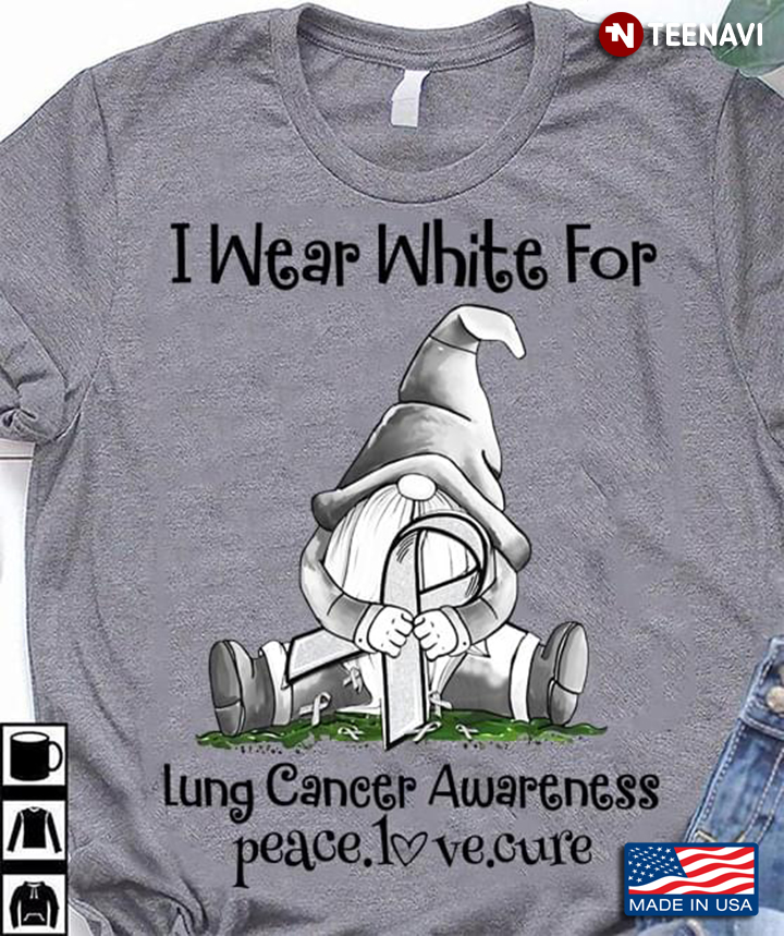 Gnome I Wear White for Lung Cancer Awareness Peace Love Cure