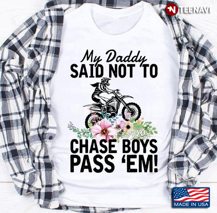 Biker My Daddy Said Not To Chase Boys Pass 'Em Floral Design