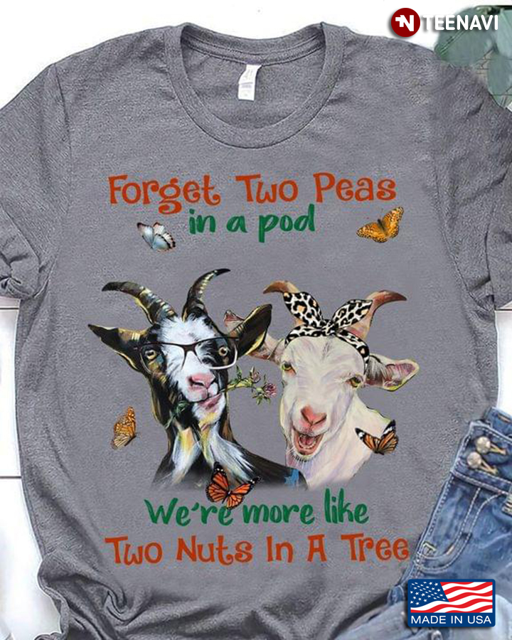 Funny Goats Forget Two Peas in A Pod We're More Like Two Nuts in A Tree for Animal Lover