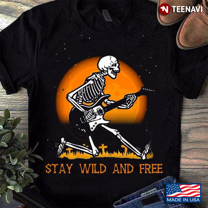 Halloween Skeleton Playing Guitar Stay Wild and Free T-Shirt