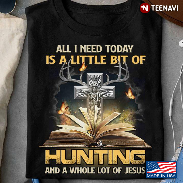 All I Need Today is A Little Bit of Hunting and A Whole Lot of Jesus