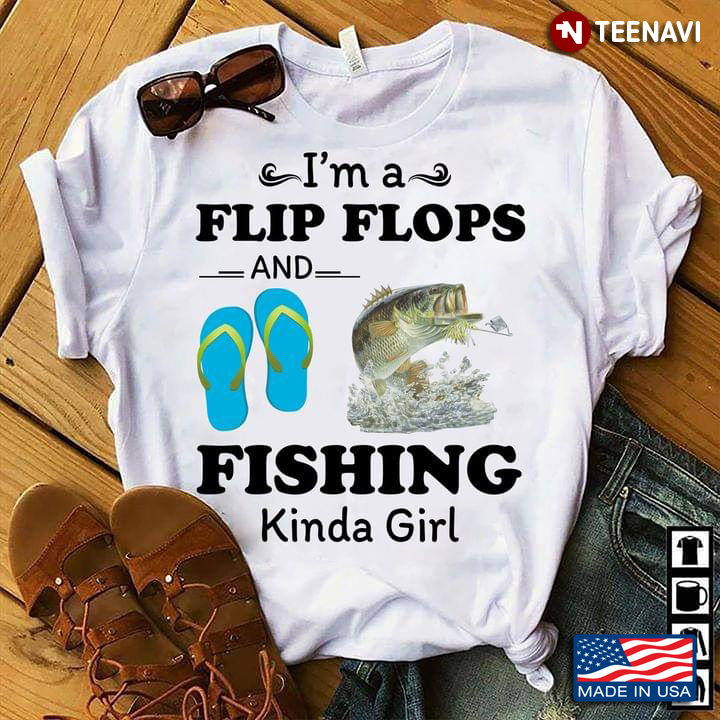I'm A Flip Flops and Fishing Kinda Girl