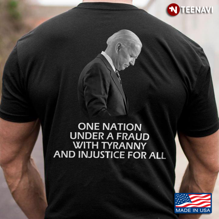 One Nation Under A Fraud With Tyranny And Injustice For All Joe Biden