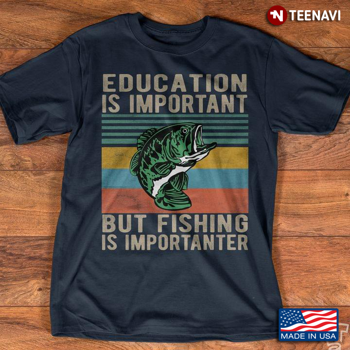 Vintage Education Is Important but Fishing Is Importanter For Fisher