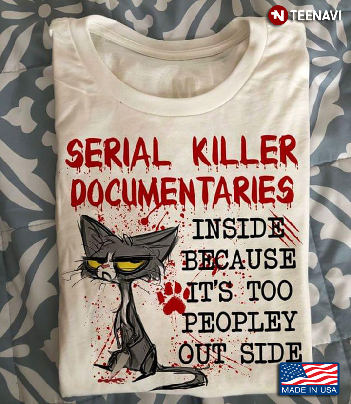 Grumpy Cat Serial Killer Documentaries Inside Because It's Too Peopley Out Side