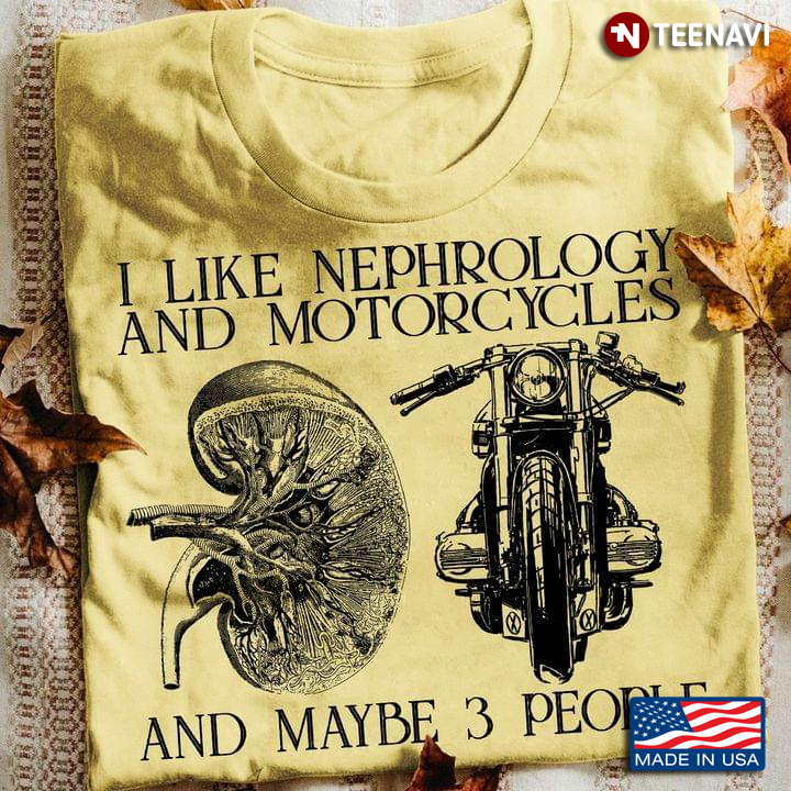 I Like Nephrology And Motorcycles And Maybe 3 People