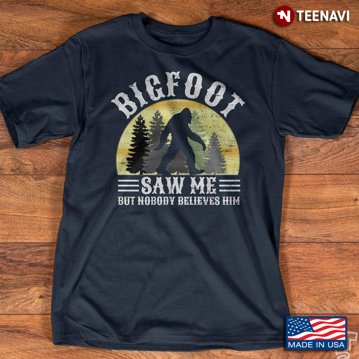 Bigfoot Saw Me But Nobody Believes Him New Style