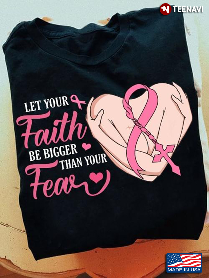 Heart Let Your Faith Be Bigger Than Your Fear Breast Cancer Awareness