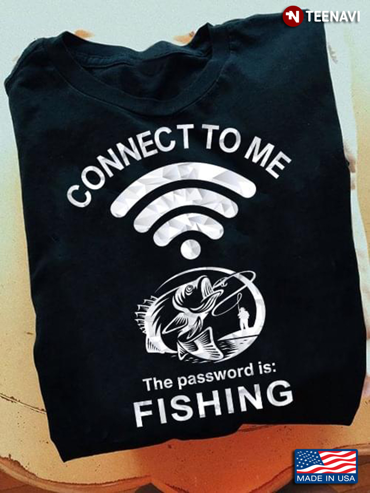 Connect To Me The Password Is Fishing For Fisher