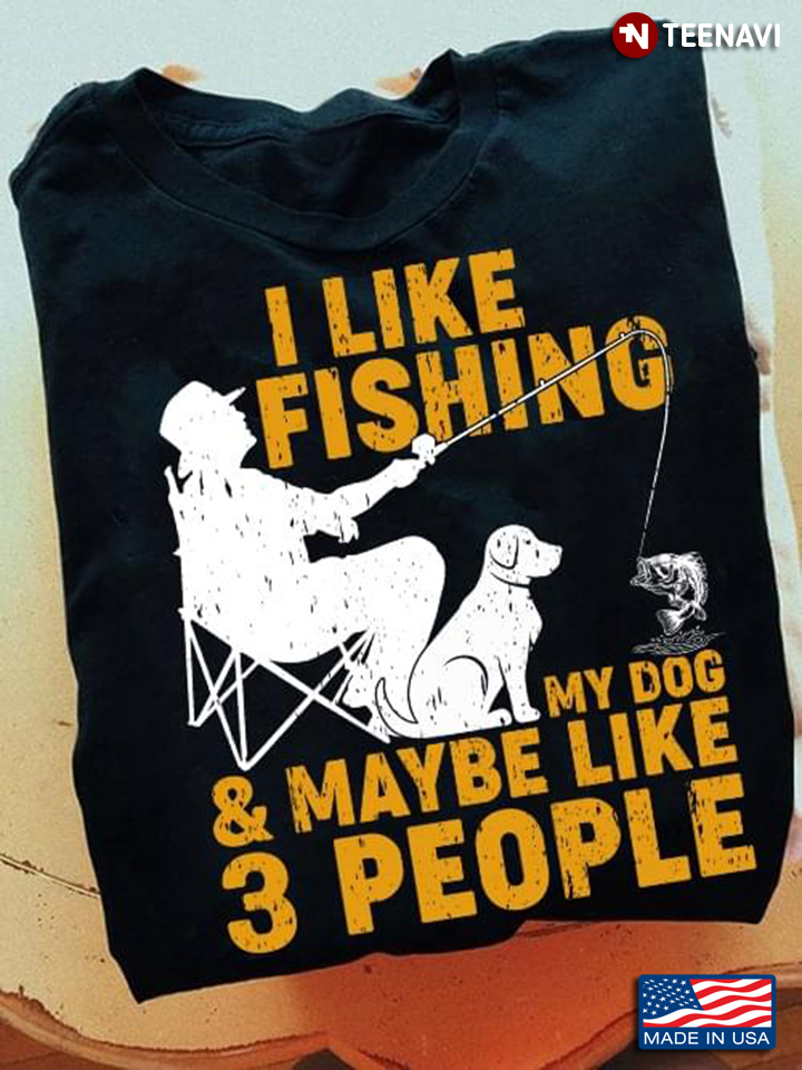 I Like Fishing My Dog & Maybe Like 3 People