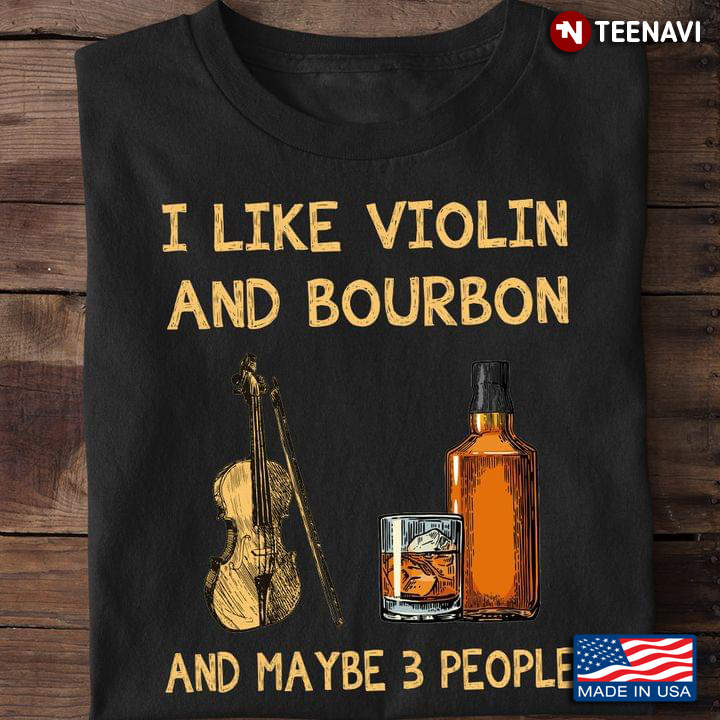 I Like Violin And Bourbon And Maybe 3 People