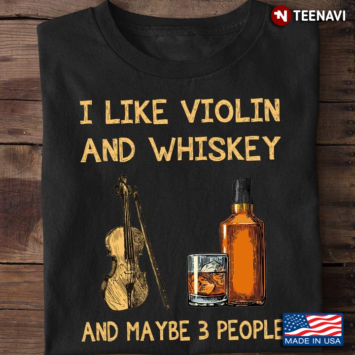 I Like Violin And Whiskey And Maybe 3 People