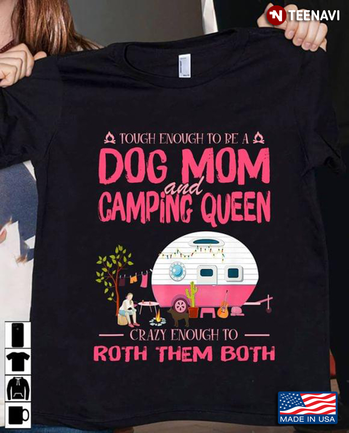 Camping Touch Enough To Be A Dog Mom And Camping Queen Crazy Enough To Rock Them Both
