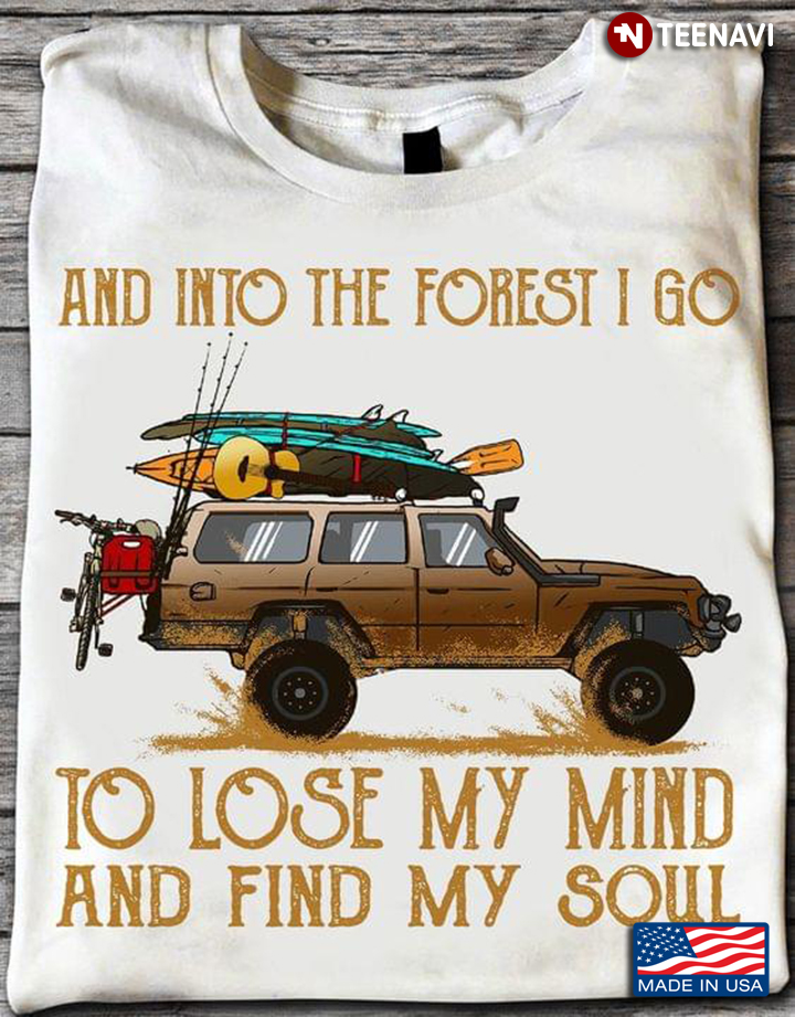 Go Fishing And Into The Forest I Go To Lose My Mind And Find My Soul