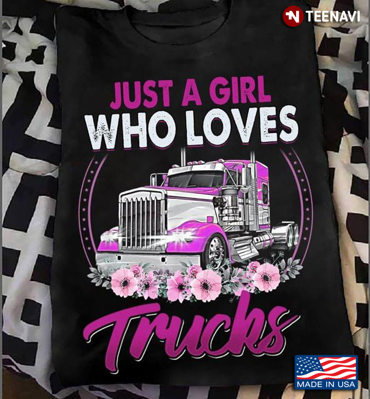 Just A Girl Who Loves Trucks For Trucker