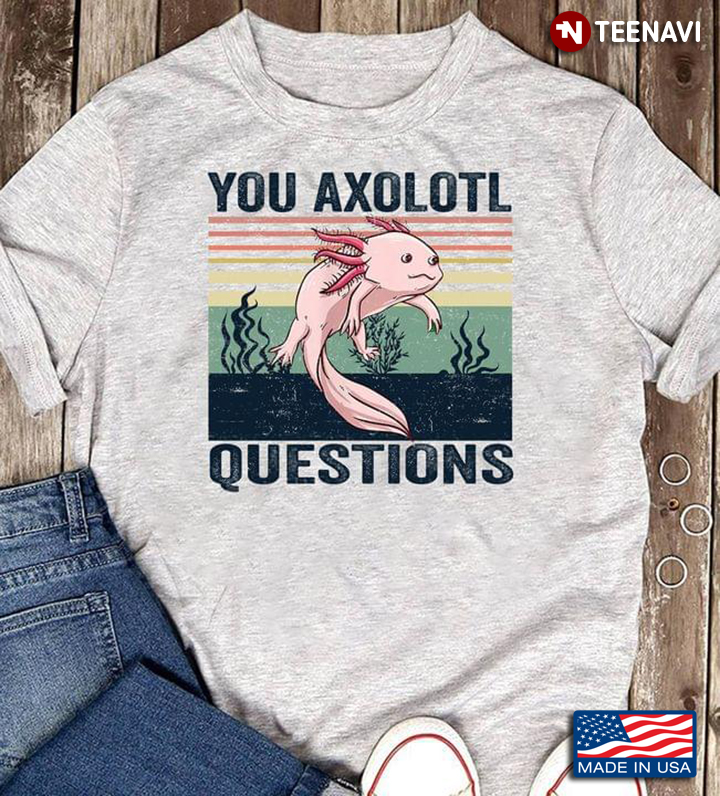 Vintage You Axolotl Questions For Animal Lovers