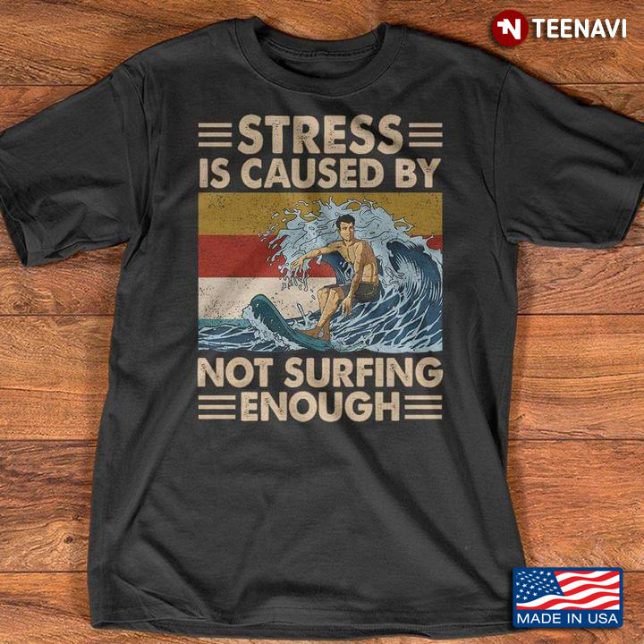 Vintage Stress Is Caused By Not Surfing Enough For Surfing Lover