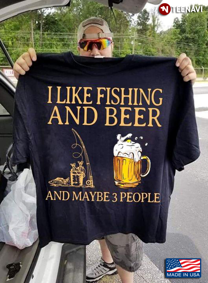 I Like Fishing And Beer And Maybe 3 People For Fisher New Version