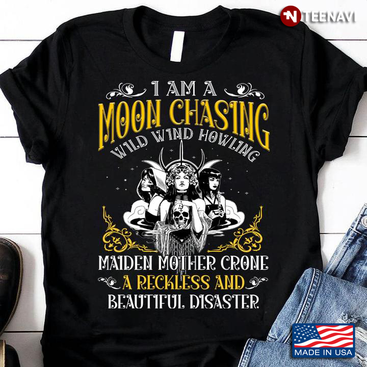 I Am A Moon Chasing Wild Wind Howling Maiden Mother Crone A Reckless And Beautiful Disaster