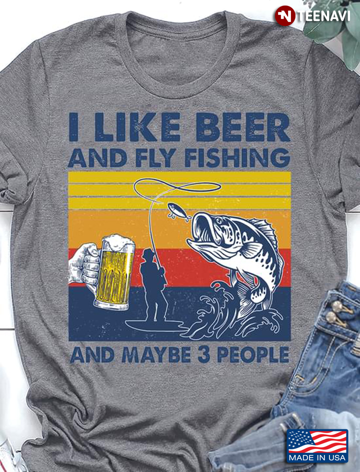 Vintage I Like Beer And Fly Fishing And Maybe 3 People For Fisher