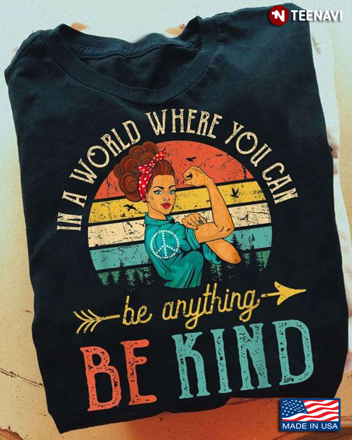 Vintage In A World Where You Can Be Anything Be Kind Strong Girl Tattoos Hippie Sign