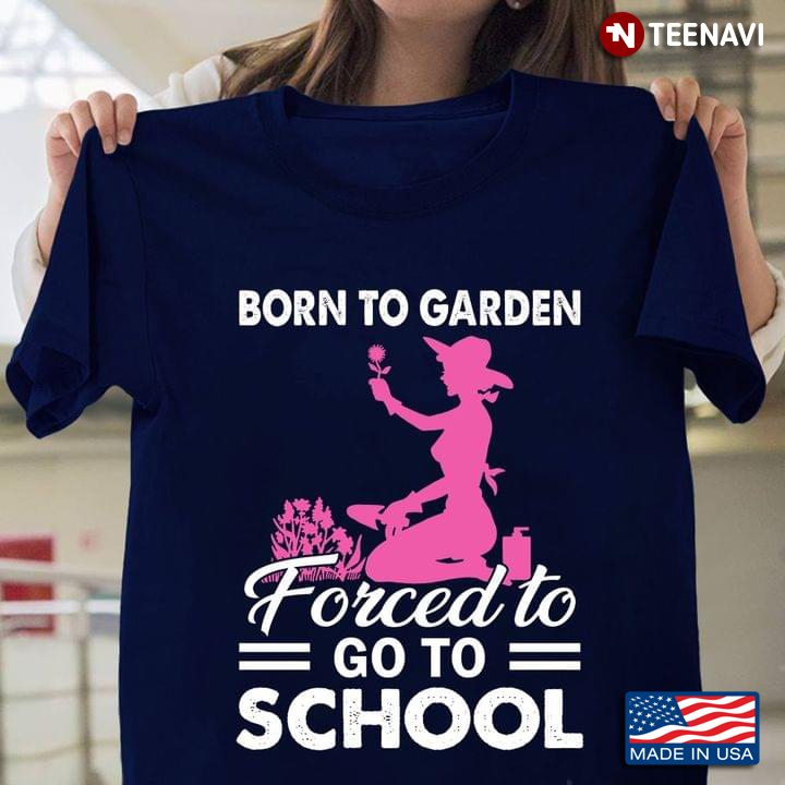 Gardening Born To Garden Forced To Go To School