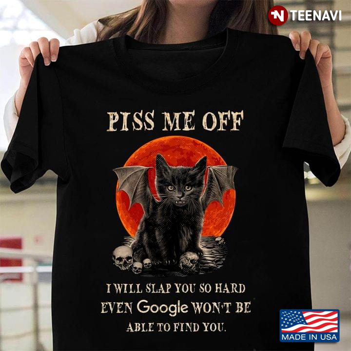 Bat Cat And Skulls Piss Me Off I Will Slap You So Hard Even Google Won’t Be Able To Find You