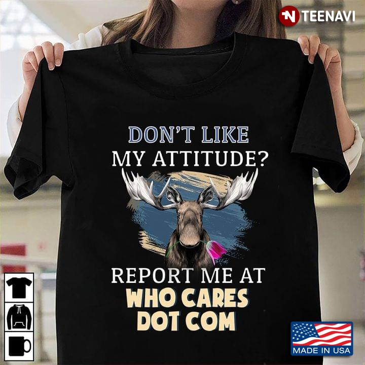 Don’t Like My Attitude Report Me At Who Cares Dot Com Funny Reindeer for Animal Lover