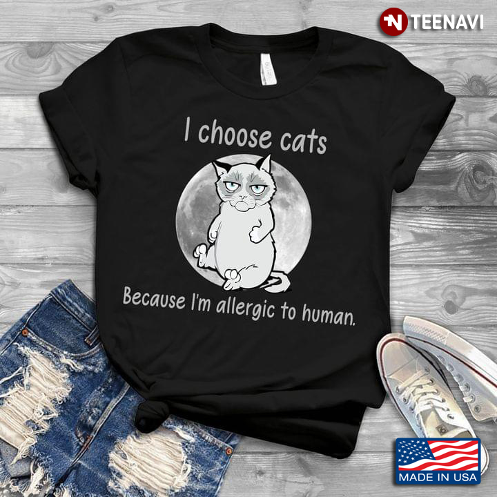 I Choose Cats Because I'm Allergic To Human