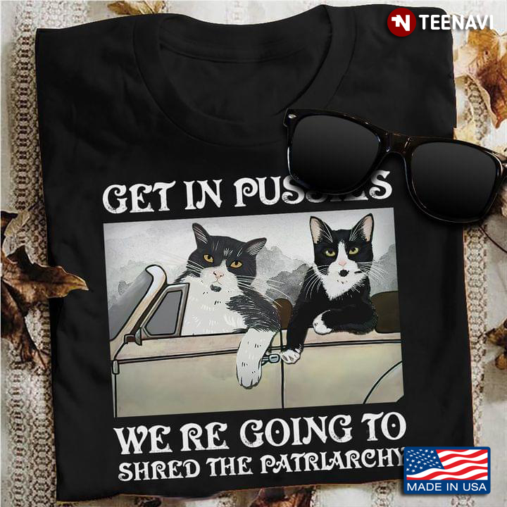 Cats Get In Pussils We're Going To Shred The Patriarchy