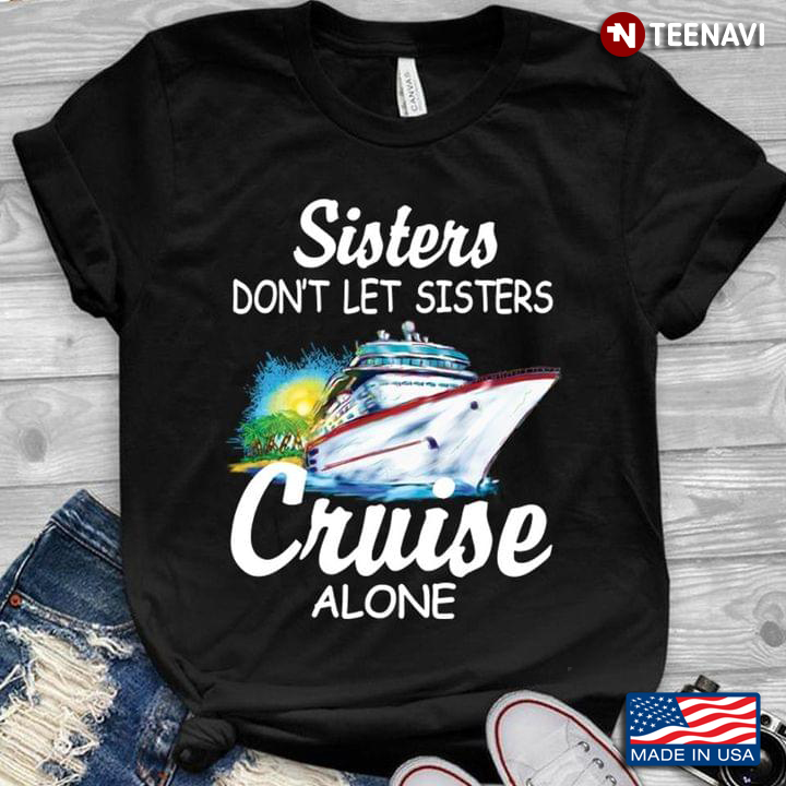 Cruise Ship Sisters Don’t Let Sisters Cruise Alone New Version
