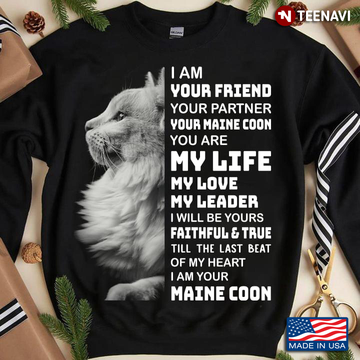 I Am Your Friend Your Partner Your Maine Coon You Are My Life My Love My Leader I Will Be Yours Fait