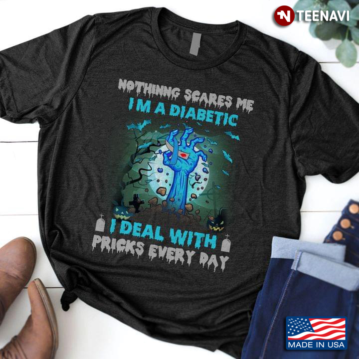 Nothing Scares Me I Am A Diabetic I Deal With Pricks Every Day for Halloween