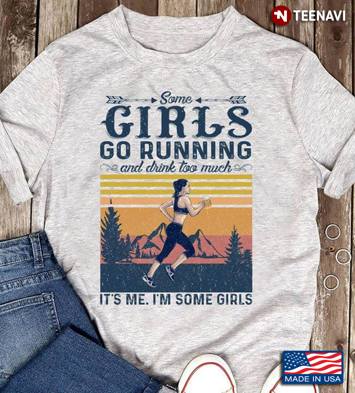 Vintage Some Girls Go Running And Drink Too Much It's Me I'm Some Girls