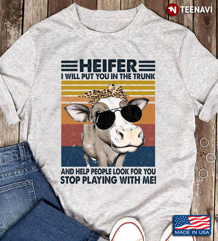 Vintage Heifer I Will Put You In The Trunk And Help People Look For You Stop Playing With Me Leopard