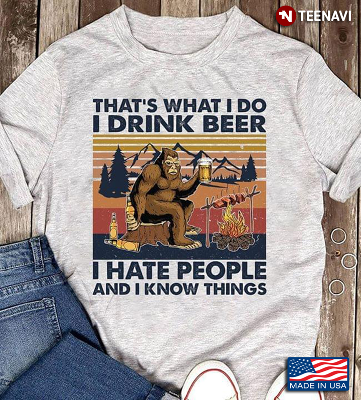 Vintage Bigfoot That's What I Do I Drink Beer I Hate People And I Know Things