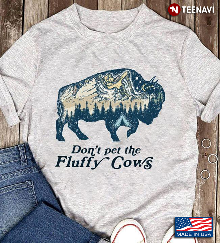 Don't Pet The Fluffy Cows For Animal Lover