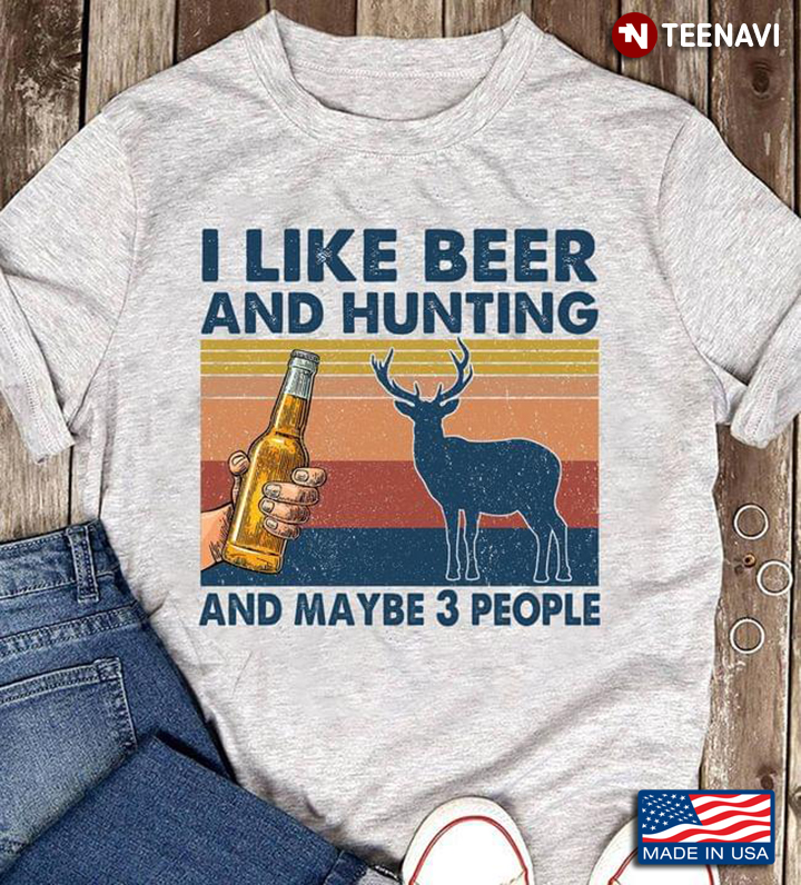 Vintage I Like Beer And Hunting And Maybe 3 People