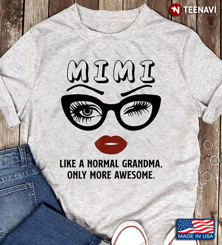 Mimi Like A Normal Grandma Only More Awesome