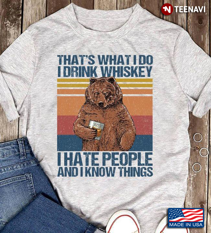 Vintage Bear That's What I Do I Drink Whiskey I Hate People And I Know Things