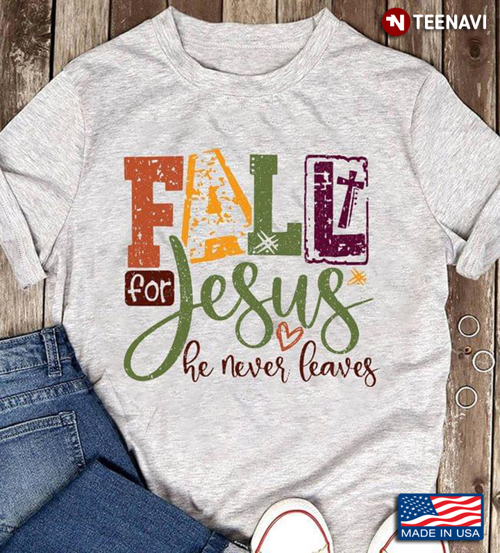 Fall For Jesus He Never Leaves