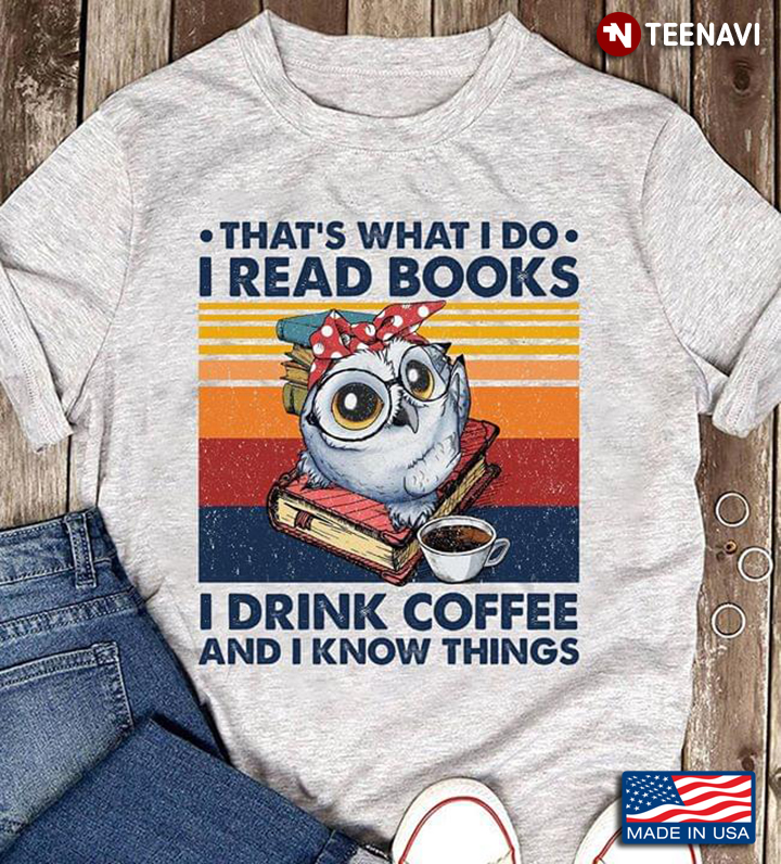 Vintage Owl Thats What I Do I Read Books I Drink Coffee And I Know Things