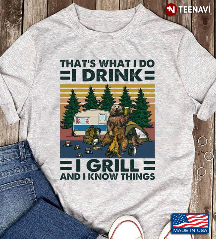 Vintage Camping Bear That's What I Do I Drink I Grill And I Know Things For Camper