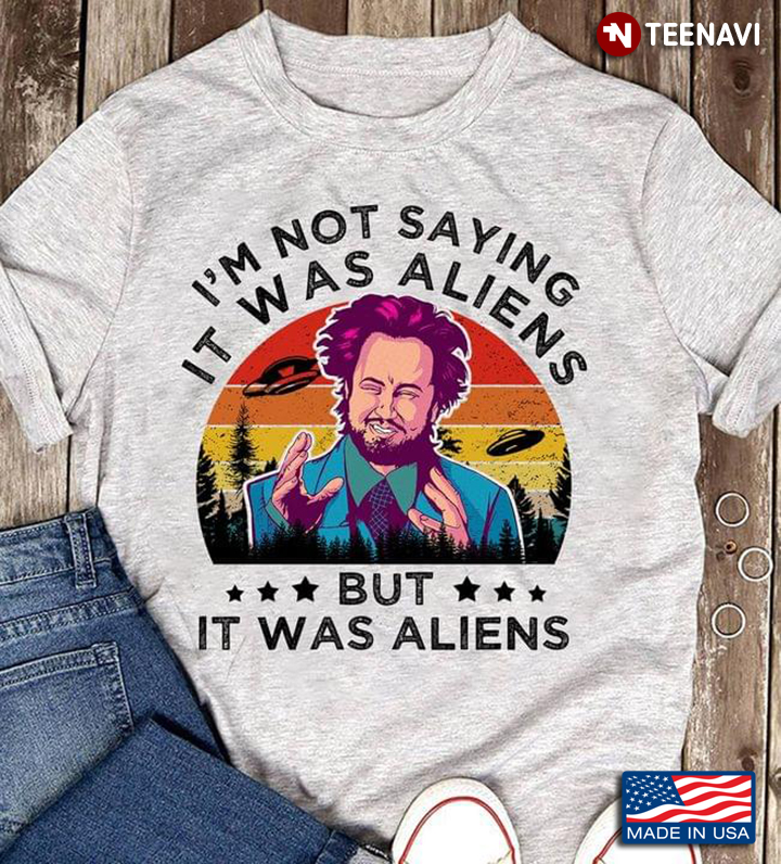 Vintage I'm Not Saying It Was Aliens But It Was Aliens Giorgio A. Tsoukalos