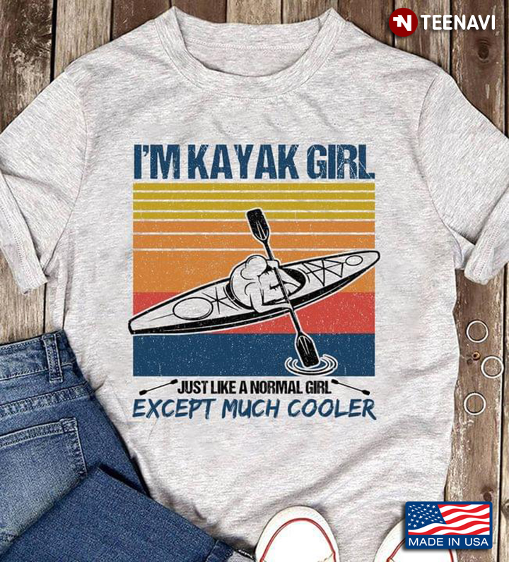 Vintage I'm Kayak Girl Just Like A Normal Girl Except Much Cooler For Kayaking Lover