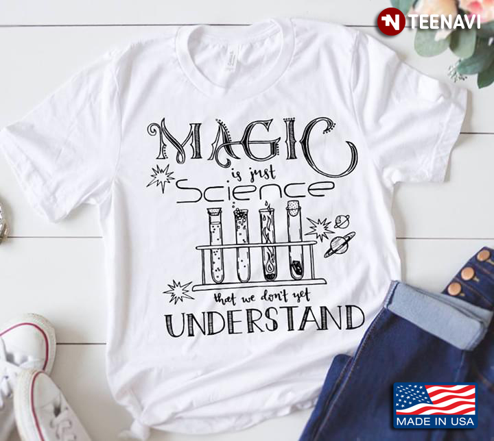 Magic Is Just Science That We Don't Yet Understand For Science Lover