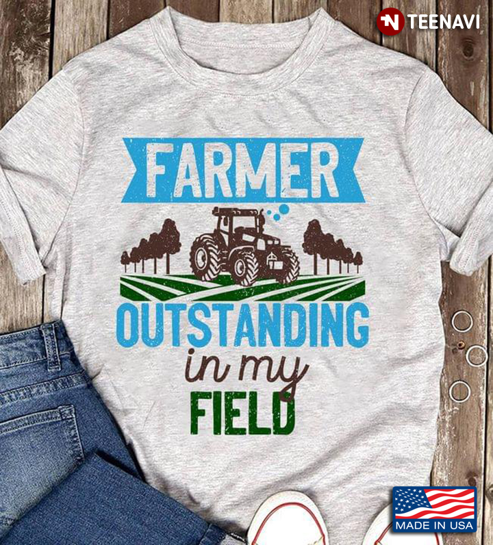 Farmer Outstanding In My Field Tractor