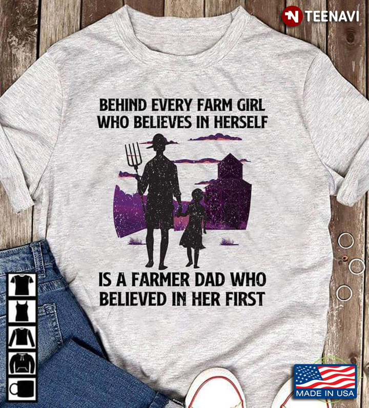 Behind Every Farm Girl Who Believes In Herself Is A Farmer Dad Who Believed In Her First